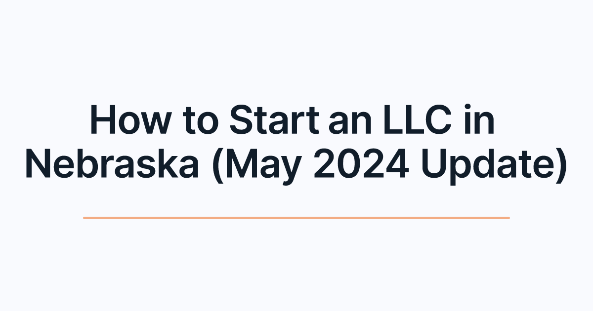 How to Start an LLC in Nebraska (May 2024 Update)